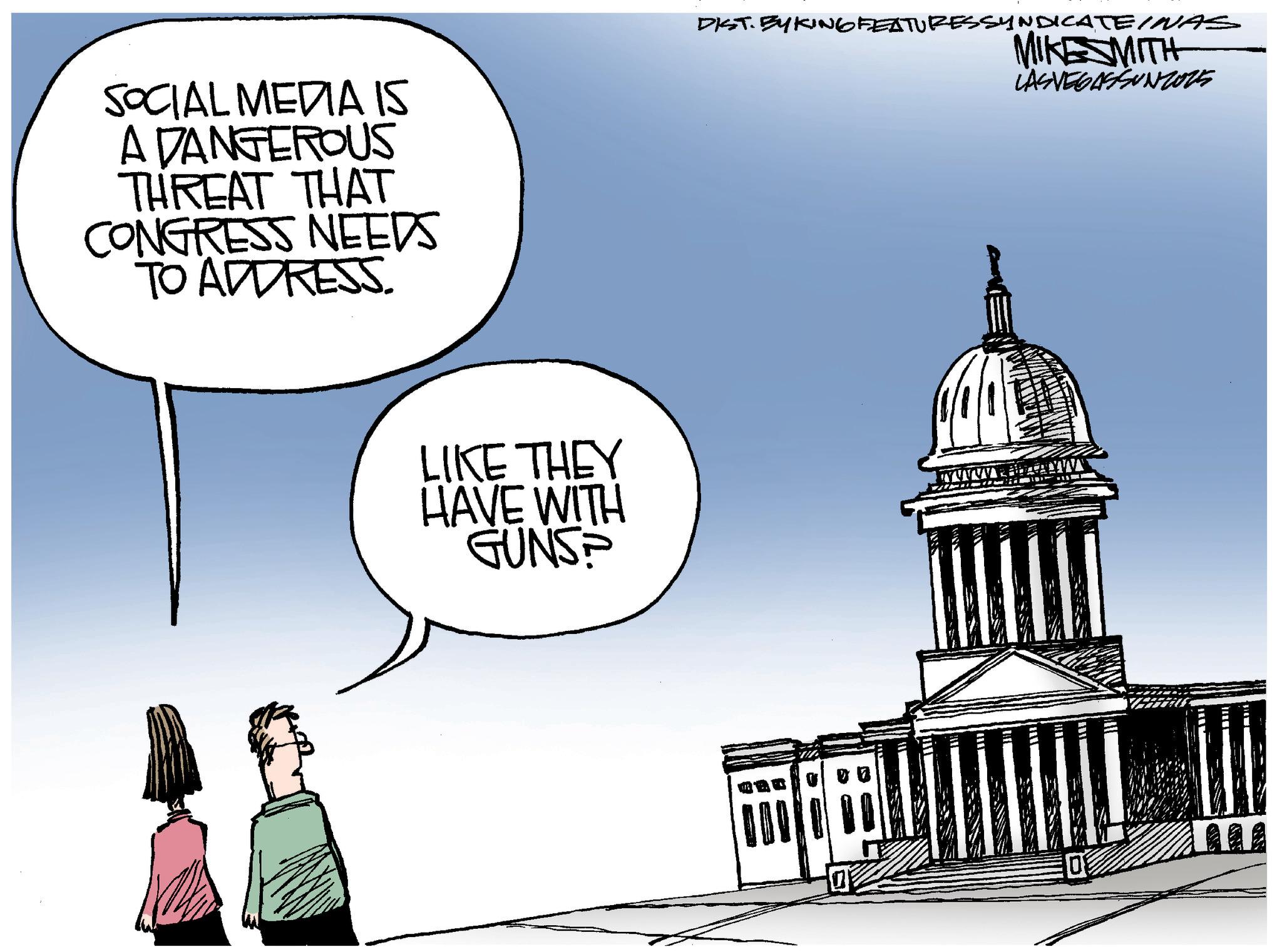 Courthouse OCR: SOCIAL MEDIA IS A DANGEROUS THREAT THAT CONGRESS NEEDS TO ADDRESS. DIST. BYKING FEATURESSYNDICATE INAS MIKESMITH LASVEGASSUNZ015 LIKE THEY HAVE WITH GUNS 0 SOCIAL MEDIA IS A DANGEROUS THREAT THAT CONGRESS NEEDS TO ADDRESS . DIST . BYKING FEATURESSYNDICATE INAS MIKESMITH LASVEGASSUNZ015 LIKE THEY HAVE WITH GUNS 0