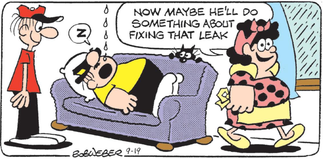 Pleased OCR: ?? NOW MAYBE HE'LL DO SOMETHING ABOUT FIXING THAT LEAK 808WEBER 9-19 ?? NOW MAYBE HE'LL DO SOMETHING ABOUT FIXING THAT LEAK 808WEBER 9-19
