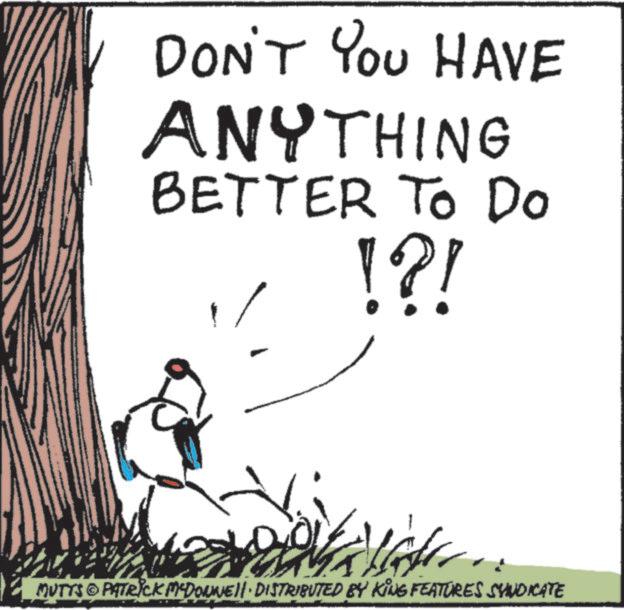 Handwriting OCR: DON'T YOU HAVE ANYTHING BETTER To Do !?! MUTYS PATRICK MCDONNELL DISTRIBUTED BY KING FEATURES SYNDICATE © DON'T YOU HAVE ANYTHING BETTER To Do ! ? ! MUTYS PATRICK MCDONNELL DISTRIBUTED BY KING FEATURES SYNDICATE ©