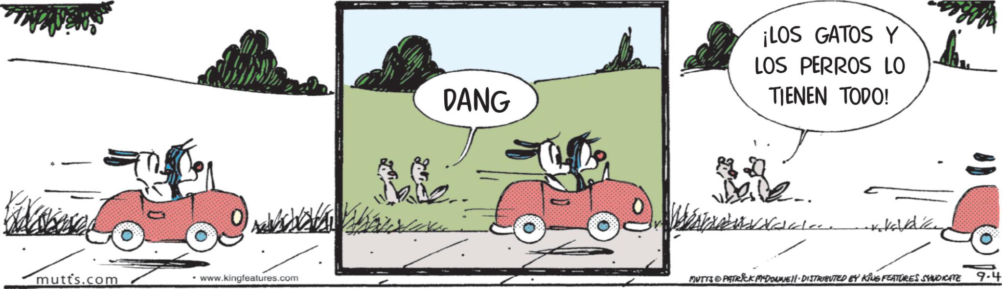 Animated cartoon OCR: mutts.com • www.kingfeatures.com DANG ¡LOS GATOS Y LOS PERROS LO TIENEN TODO! whole. -Klavdia MUTTS PATRICK MYDONNEJI DISTRIBUTED BY KING FEATURES SYNDICATE 9.4 mutts.com • www.kingfeatures.com DANG ¡ LOS GATOS Y LOS PERROS LO TIENEN TODO ! whole . -Klavdia MUTTS PATRICK MYDONNEJI DISTRIBUTED BY KING FEATURES SYNDICATE 9.4