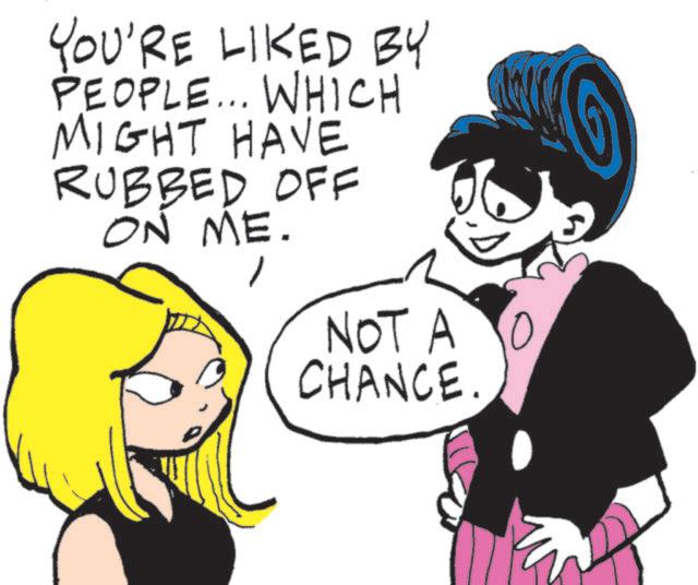 Animated cartoon OCR: YOU'RE LIKED BY PEOPLE... WHICH MIGHT HAVE RUBBED OFF ON ME. NOT A O CHANCE. YOU'RE LIKED BY PEOPLE ... WHICH MIGHT HAVE RUBBED OFF ON ME . NOT A O CHANCE .