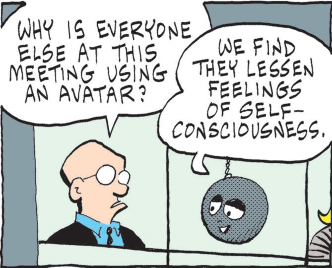 Photo caption OCR: WHY IS EVERYONE ELSE AT THIS MEETING USING AN AVATAR? WE FIND THEY LESSEN FEELINGS OF SELF- CONSCIOUSNESS. WHY IS EVERYONE ELSE AT THIS MEETING USING AN AVATAR ? WE FIND THEY LESSEN FEELINGS OF SELF- CONSCIOUSNESS .