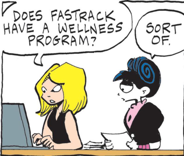 Fictional character OCR: DOES FASTRACK HAVE A WELLNESS PROGRAM? SORT OF. DOES FASTRACK HAVE A WELLNESS PROGRAM ? SORT OF .