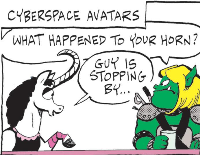 Animated cartoon OCR: CYBERSPACE AVATARS WHAT HAPPENED TO YOUR HORN? GUY IS STOPPING BY... CYBERSPACE AVATARS WHAT HAPPENED TO YOUR HORN ? GUY IS STOPPING BY ...