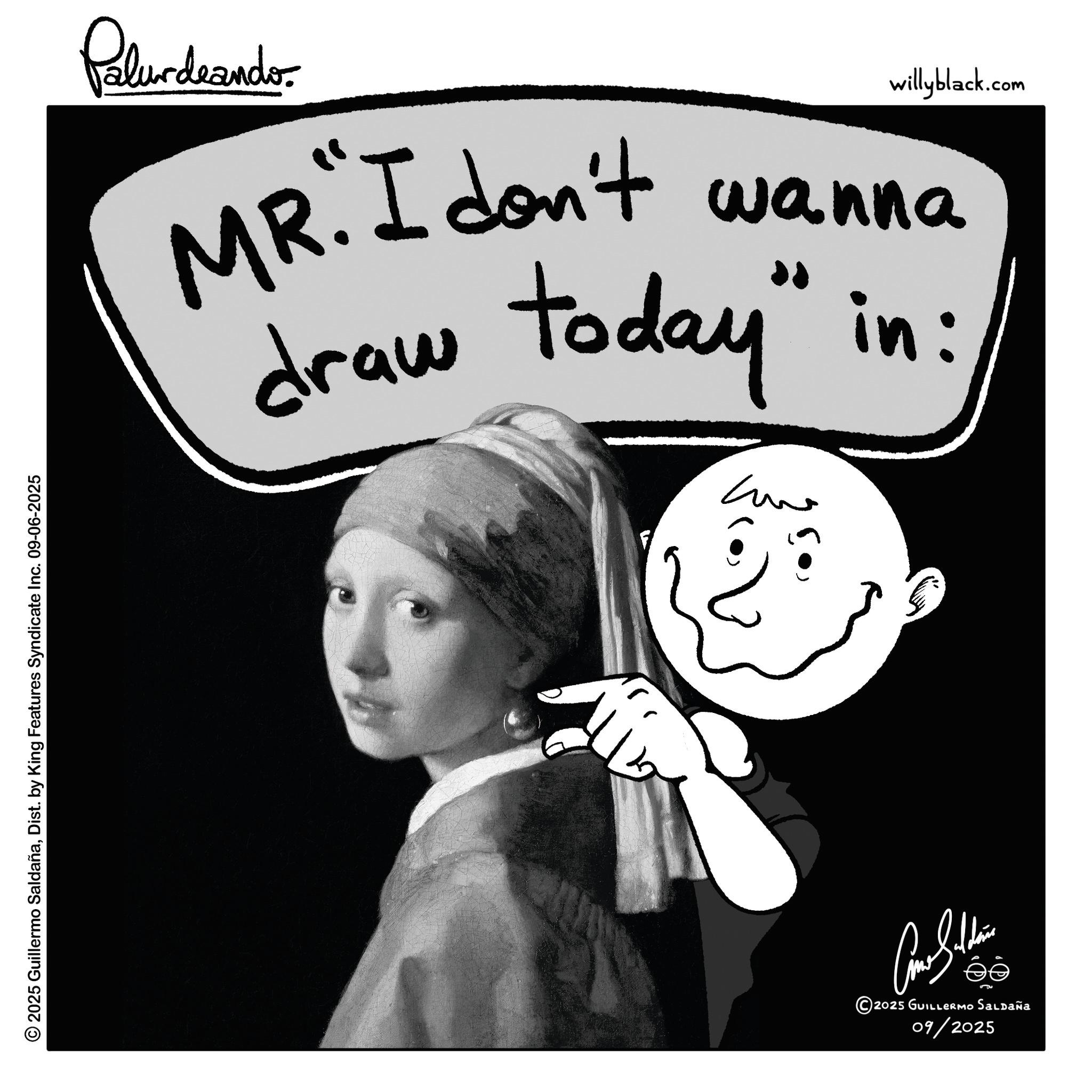 Photo caption OCR: © 2025 Guillermo SaldañaDist. by King Features Syndicate Inc. 09-06-2025 Palurdeando willyblack.com MR. I don't wanna draw today" in: 2025 GUILLERMO Saldaña 09/2025 © 2025 Guillermo SaldañaDist . by King Features Syndicate Inc. 09-06-2025 Palurdeando willyblack.com MR . I don't wanna draw today " in : 2025 GUILLERMO Saldaña 09/2025