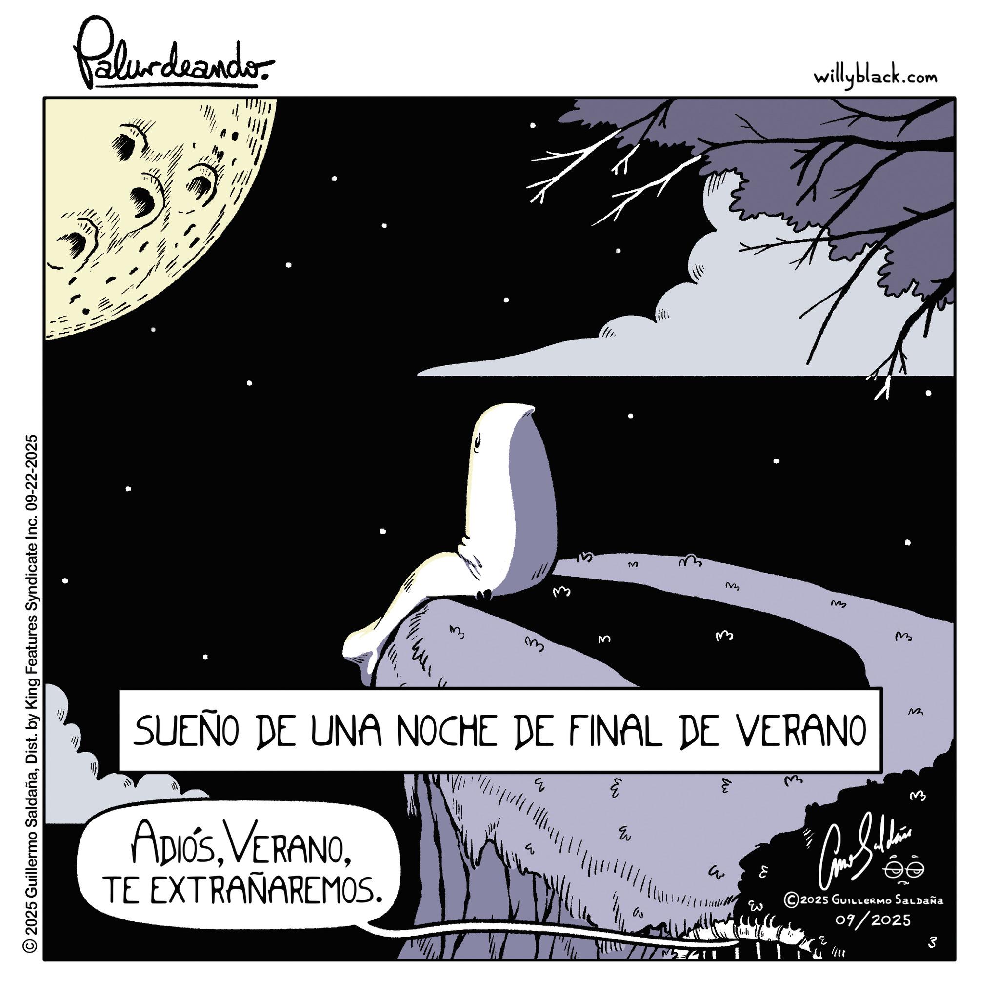 Crescent OCR: © 2025 Guillermo SaldañaDist. by King Features Syndicate Inc. 09-22-2025 Palurdeando 7 willyblack.com 3 s 3 m M SUEÑO DE UNA NOCHE DE FINAL DE VERANO ADIÓSTE EXTRAÑAREMOS. E ??? ? w Eu ?? W ??? M ©2025 GUILLERMO Saldaña 09/2025 3 3 m M ? © 2025 Guillermo SaldañaDist . by King Features Syndicate Inc. 09-22-2025 Palurdeando 7 willyblack.com 3 s 3 m M SUEÑO DE UNA NOCHE DE FINAL DE VERANO ADIÓSTE EXTRAÑAREMOS . E ??? ? w Eu ?? W ??? M © 2025 GUILLERMO Saldaña 09/2025 3 3 m M ?
