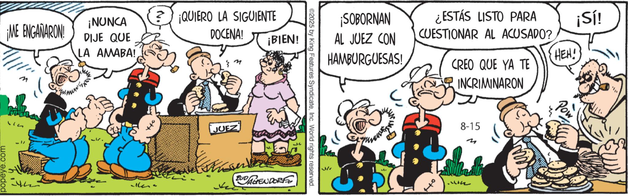 Comic book OCR: com ¡ME ENGANARON! ¡NUNCA DIJE QUE LA AMABA! elkens ? ¡QUIERO LA SIGUIENTE DOCENA! ¡BIEN! JUEZ BUDAGENDORF ©2025 by King Features SyndicateInc. World rights reserved. 377 ¡SOBORNAN AL JUEZ CON HAMBURGUESAS! ¿ESTÁS LISTO PARA CUESTIONAR AL ACUSADO? CREO QUE YA TE INCRIMINARON 8-15 77171 ¡Sí! HEH! com ¡ ME ENGANARON ! ¡ NUNCA DIJE QUE LA AMABA ! elkens ? ¡ QUIERO LA SIGUIENTE DOCENA ! ¡ BIEN ! JUEZ BUDAGENDORF © 2025 by King Features SyndicateInc. World rights reserved . 377 ¡ SOBORNAN AL JUEZ CON HAMBURGUESAS ! ¿ ESTÁS LISTO PARA CUESTIONAR AL ACUSADO ? CREO QUE YA TE INCRIMINARON 8-15 77171 ¡ Sí ! HEH !