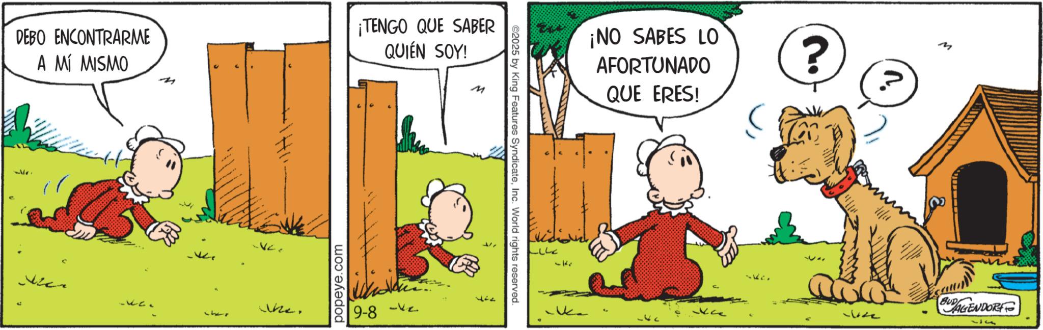 Graphics OCR: DEBO ENCONTRARME A MÍ MISMO VC Whe popeye.com ¡TENGO QUE SABER QUIÉN SOY! 9-8 -V2 M ©2025 by King Features SyndicateInc. World rights reserved. ¡NO SABES LO AFORTUNADO QUE ERES! ? LL 3377 -k BUD AGENDORF 37 DEBO ENCONTRARME A MÍ MISMO VC Whe popeye.com ¡ TENGO QUE SABER QUIÉN SOY ! 9-8 -V2 M © 2025 by King Features SyndicateInc. World rights reserved . ¡ NO SABES LO AFORTUNADO QUE ERES ! ? LL 3377 -k BUD AGENDORF 37
