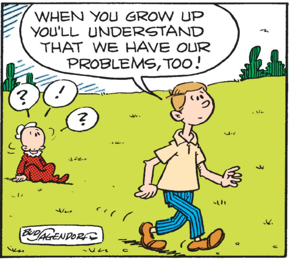 Happiness OCR: WHEN YOU GROW UP YOU'LL UNDERSTAND THAT WE HAVE OUR PROBLEMSTOO! ? ? BUD/AGENDORF ??? ?? all 3 ?? WHEN YOU GROW UP YOU'LL UNDERSTAND THAT WE HAVE OUR PROBLEMSTOO ! ? ? BUD / AGENDORF ? ? ? ?? all 3 ??