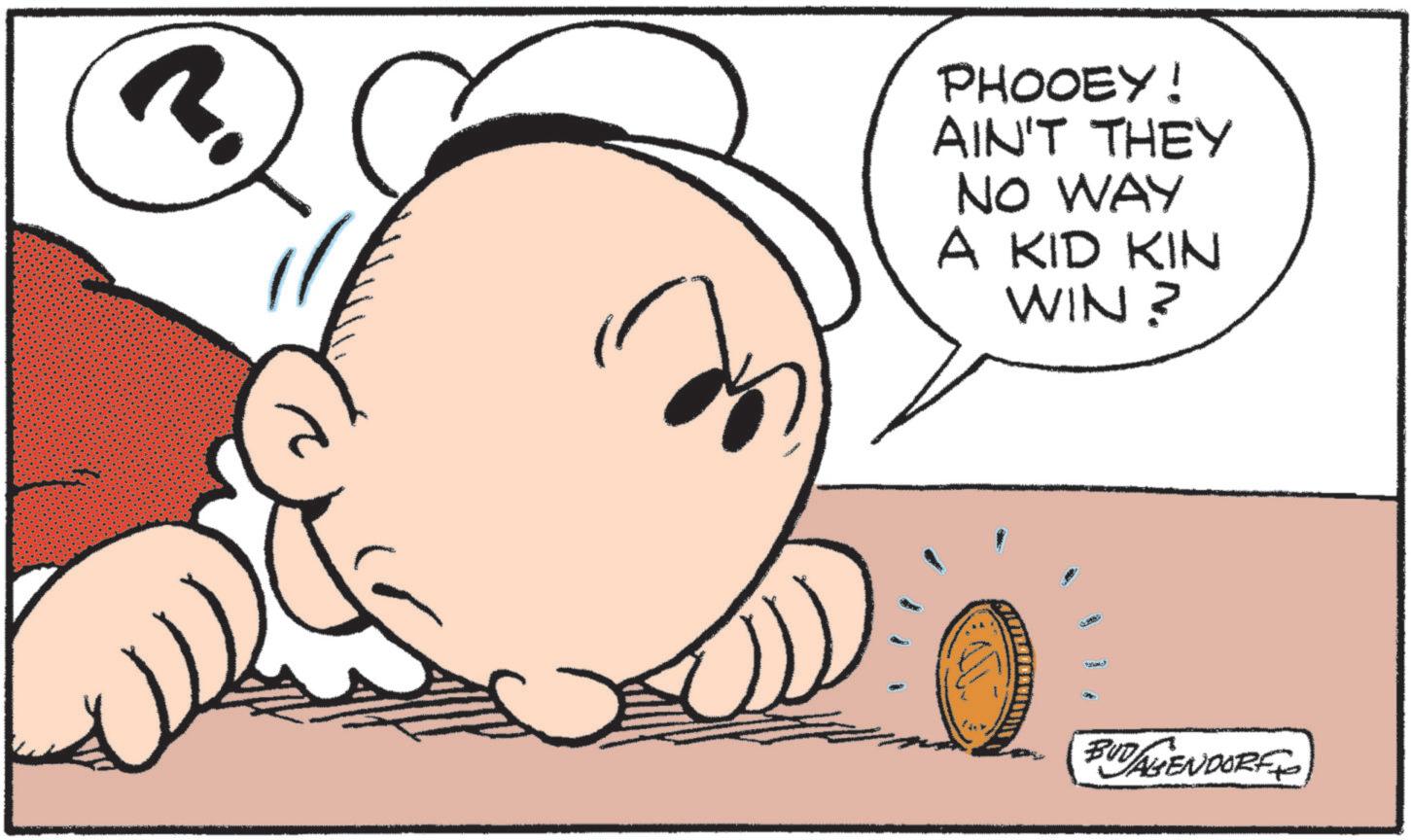Fictional character OCR: 3 PHOOEY! AIN'T THEY NO WAY A KID KIN WIN? BUDAGENDORF 3 PHOOEY ! AIN'T THEY NO WAY A KID KIN WIN ? BUDAGENDORF