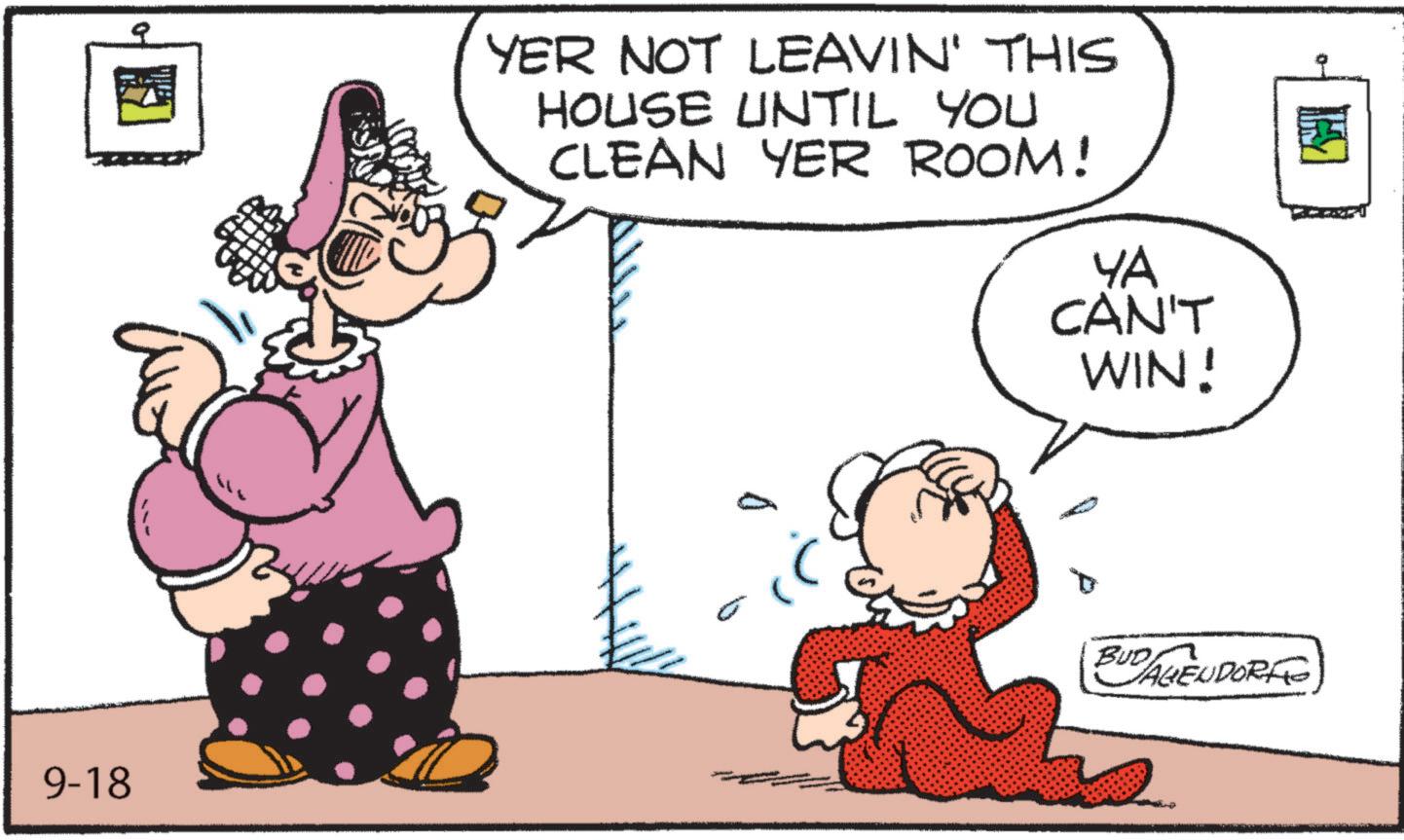 Fictional character OCR: 9-18 YER NOT LEAVIN' THIS HOUSE UNTIL YOU CLEAN YER ROOM! i ?? CAN'T WIN! BUDAGENDORFO 9-18 YER NOT LEAVIN ' THIS HOUSE UNTIL YOU CLEAN YER ROOM ! i ?? CAN'T WIN ! BUDAGENDORFO