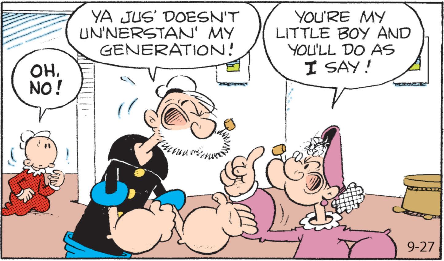 Graphics OCR: OHNO! YA JUS' DOESN'T UN'NERSTAN' MY GENERATION! YOU'RE MY LITTLE BOY AND YOU'LL DO AS I SAY! 9-27 OHNO ! YA JUS ' DOESN'T UN'NERSTAN ' MY GENERATION ! YOU'RE MY LITTLE BOY AND YOU'LL DO AS I SAY ! 9-27