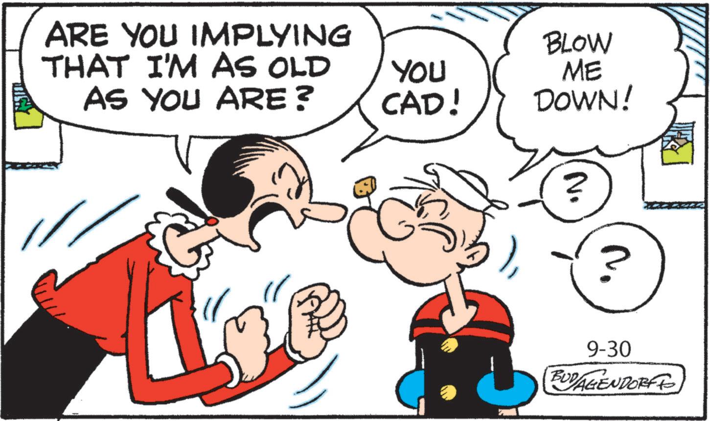 Animation OCR: ARE YOU IMPLYING THAT I'M AS OLD AS YOU ARE? YOU BLOW ME CAD! DOWN! )? 9-30 BUDAGENDORFF ARE YOU IMPLYING THAT I'M AS OLD AS YOU ARE ? YOU BLOW ME CAD ! DOWN ! )? 9-30 BUDAGENDORFF