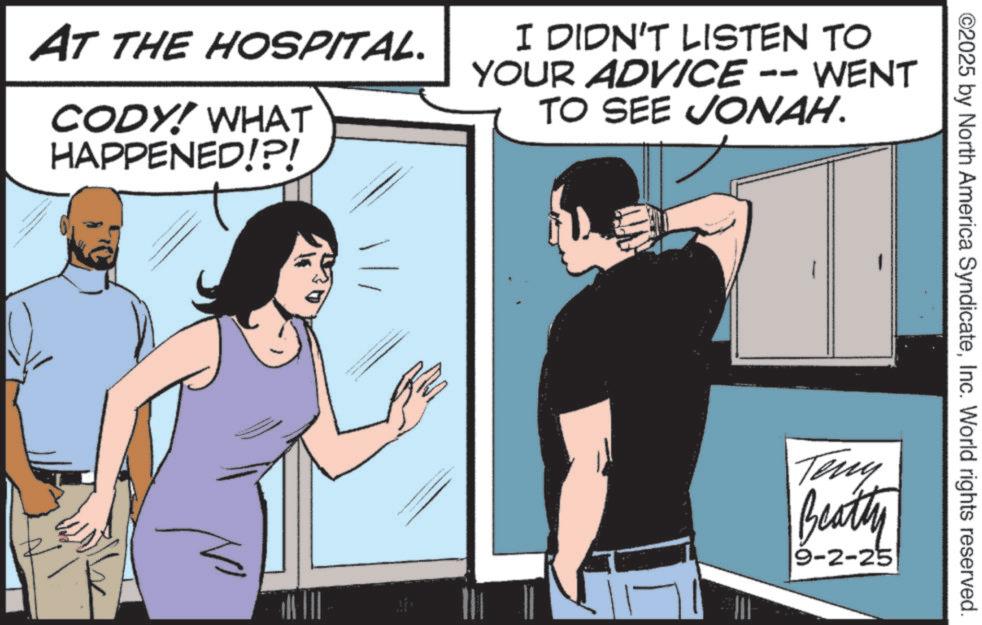 Animation OCR: AT THE HOSPITAL. CODY! WHAT HAPPENED!?! I DIDN'T LISTEN TO YOUR ADVICE -- WENT TO SEE JONAH. 3 ©2025 by North America SyndicateInc. World rights reserved. Teny Beatty 9-2-25 AT THE HOSPITAL . CODY ! WHAT HAPPENED ! ? ! I DIDN'T LISTEN TO YOUR ADVICE -- WENT TO SEE JONAH . 3 © 2025 by North America SyndicateInc. World rights reserved . Teny Beatty 9-2-25