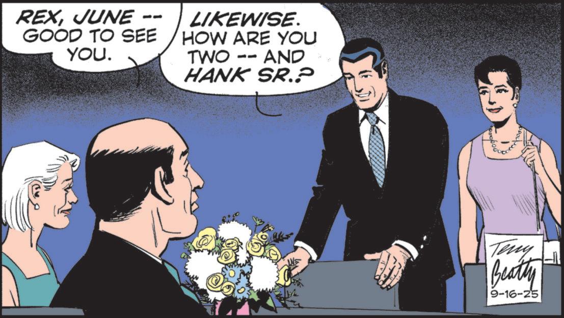 Comic book OCR: -- REXJUNE GOOD TO SEE YOU. LIKEWISE. HOW ARE YOU TWO -- AND HANK SR.? Teny Beatty 9-16-25 -- REXJUNE GOOD TO SEE YOU . LIKEWISE . HOW ARE YOU TWO -- AND HANK SR . ? Teny Beatty 9-16-25