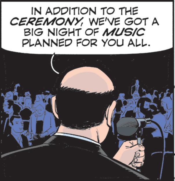 Comics OCR: IN ADDITION TO THE CEREMONYWE'VE GOT A BIG NIGHT OF MUSIC PLANNED FOR YOU ALL. IN ADDITION TO THE CEREMONYWE'VE GOT A BIG NIGHT OF MUSIC PLANNED FOR YOU ALL .