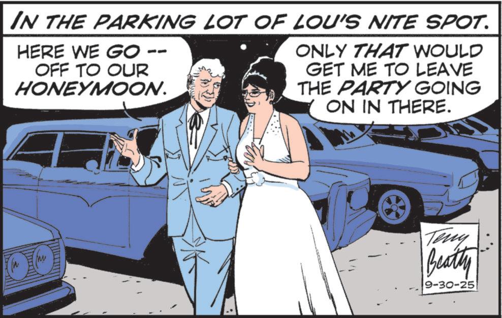 Fictional character OCR: IN THE PARKING LOT OF LOU'S NITE SPOT. HERE WE GO -- OFF TO OUR HONEYMOON. ONLY THAT WOULD GET ME TO LEAVE THE PARTY GOING ON IN THERE. Teny Beatty 9-30-25 IN THE PARKING LOT OF LOU'S NITE SPOT . HERE WE GO -- OFF TO OUR HONEYMOON . ONLY THAT WOULD GET ME TO LEAVE THE PARTY GOING ON IN THERE . Teny Beatty 9-30-25