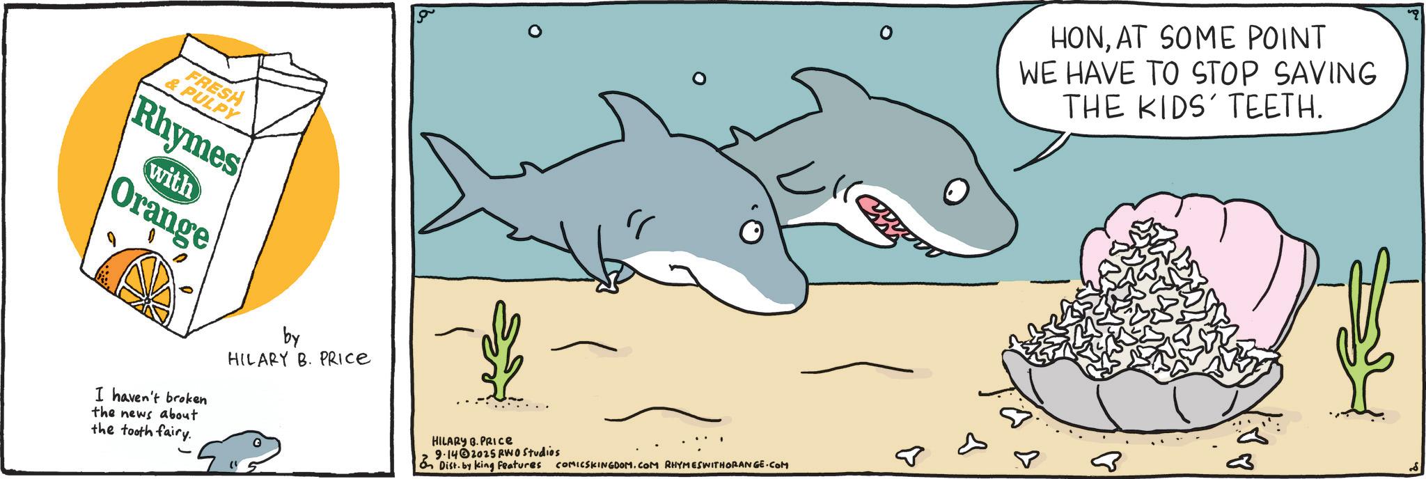 Text OCR: FRESH & PULPY Rhymes with Orange I haven't broken the news about the tooth fairy. by HILARY B. PRICE HILARY B. PRICE 9.142025 RWO Studios Dist. by king Features HONAT SOME POINT WE HAVE TO STOP SAVING THE KIDS' TEETH. 3 COMICSKINGDOM.COM RHYMESWITHORANGE.COM FRESH & PULPY Rhymes with Orange I haven't broken the news about the tooth fairy . by HILARY B. PRICE HILARY B. PRICE 9.142025 RWO Studios Dist . by king Features HONAT SOME POINT WE HAVE TO STOP SAVING THE KIDS ' TEETH . 3 COMICSKINGDOM.COM RHYMESWITHORANGE.COM
