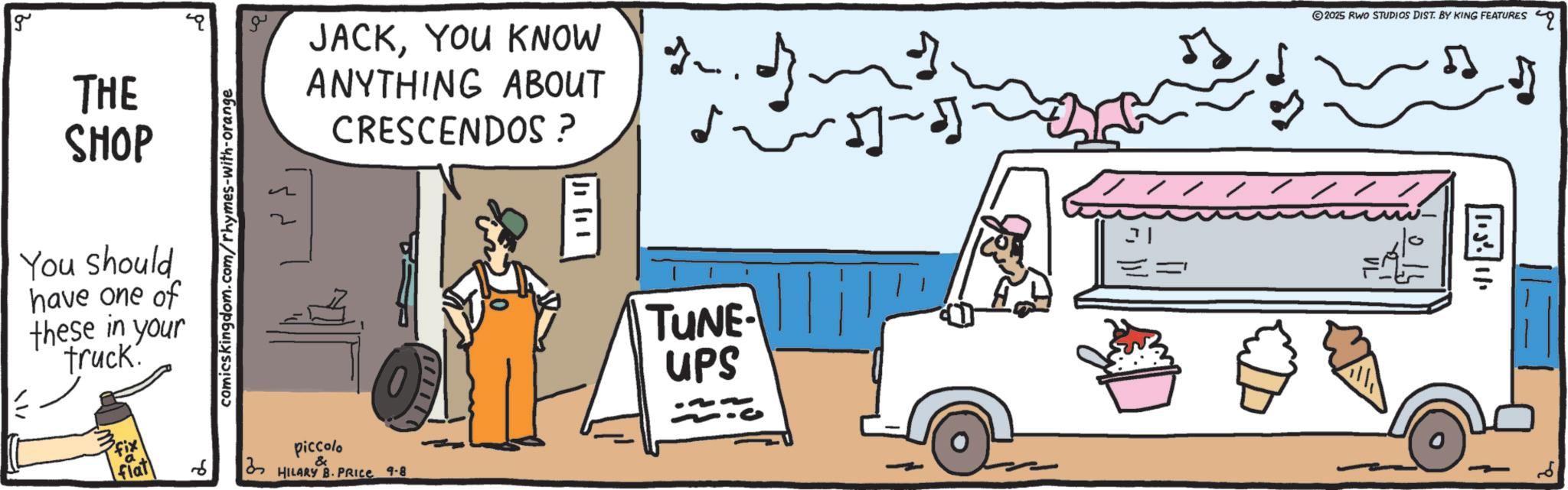 Advertising OCR: g THE SHOP You should have one of these in your truck. ?? comicskingdom.com/rhymes-with-orange flat 6 JACKYOU KNOW ANYTHING ABOUT CRESCENDOS? 2. } ?? 81~ piccolo & HILARY B. PRICE 9-8 11 (11 TUNE- UPS 2025 RWO STUDIOS DIST. BY KING FEATURES ||13|111 g THE SHOP You should have one of these in your truck . ?? comicskingdom.com/rhymes-with-orange flat 6 JACKYOU KNOW ANYTHING ABOUT CRESCENDOS ? 2 . } ?? 81 ~ piccolo & HILARY B. PRICE 9-8 11 ( 11 TUNE- UPS 2025 RWO STUDIOS DIST . BY KING FEATURES || 13 | 111