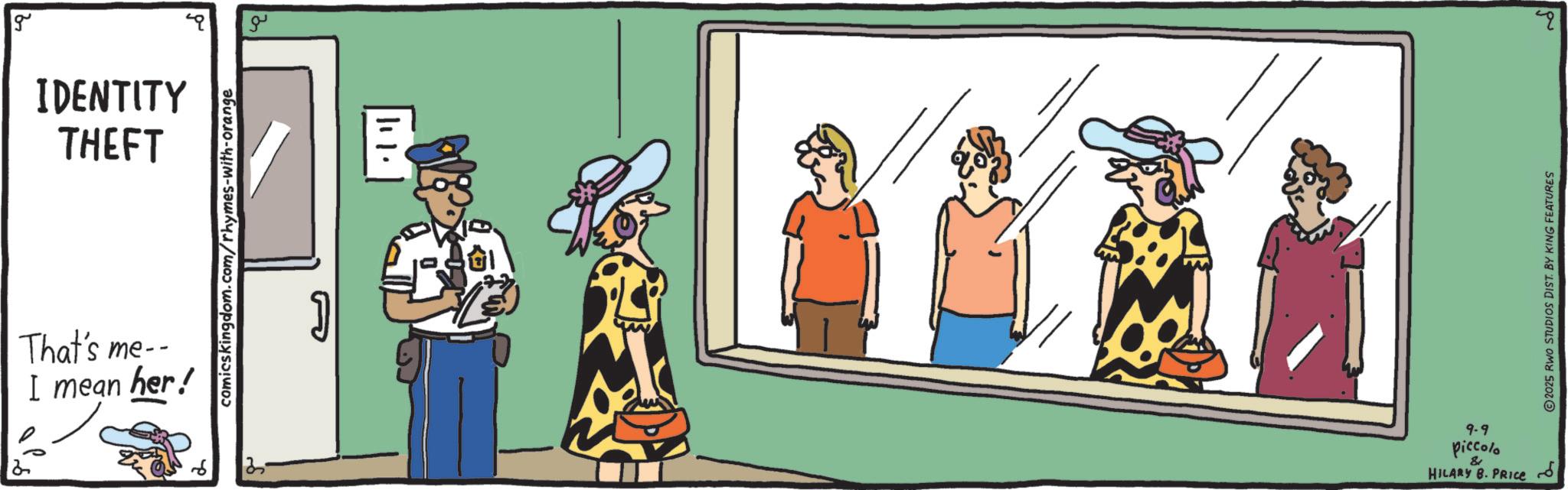 Conversation OCR: 2 g IDENTITY THEFT That's me-- I mean her! comicskingdom.com/rhymes-with-orange 2. ?? 9-9 piccolo & HILARY B. PRICE 2025 RWO STUDIOS DIST. BY KING FEATURES 2 g IDENTITY THEFT That's me-- I mean her ! comicskingdom.com/rhymes-with-orange 2 . ?? 9-9 piccolo & HILARY B. PRICE 2025 RWO STUDIOS DIST . BY KING FEATURES