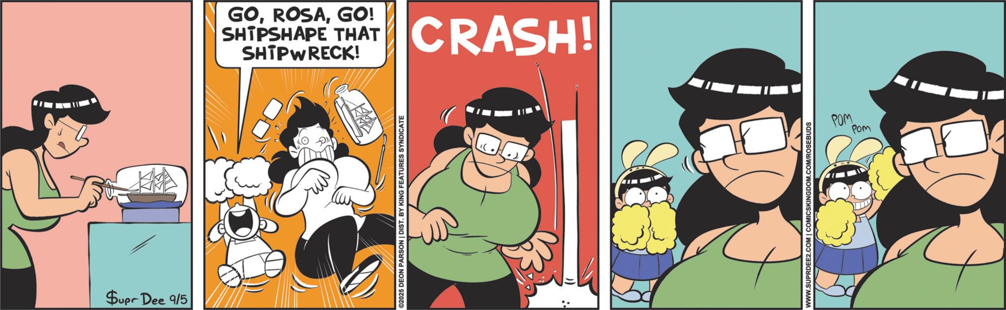 Conversation OCR: Supr Dee 9/5 GOGO! SHIPSHAPE THAT SHIPWRECK! CRASH! ©2025 DEON PARSON | DIST. BY KING FEATURES SYNDICATE WWW.SUPRDEE2.COM | COMICSKINGDOM.COM/ROSEBUDS POM POM Supr Dee 9/5 GOGO ! SHIPSHAPE THAT SHIPWRECK ! CRASH ! © 2025 DEON PARSON | DIST . BY KING FEATURES SYNDICATE WWW.SUPRDEE2.COM | COMICSKINGDOM.COM/ROSEBUDS POM POM