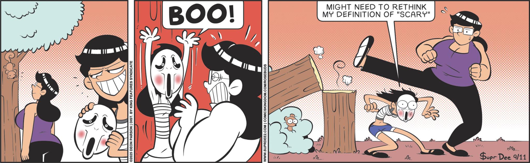 Graphics OCR: 2025 DEON PARSON | DIST. BY KING FEATURES SYNDICATE BOO! WWW.SUPRDEE2.COM | COMICSKINGDOM.COM/ROSEBUDS MIGHT NEED TO RETHINK MY DEFINITION OF "SCARY" M..... M... Supr Dee 9/11 2025 DEON PARSON | DIST . BY KING FEATURES SYNDICATE BOO ! WWW.SUPRDEE2.COM | COMICSKINGDOM.COM/ROSEBUDS MIGHT NEED TO RETHINK MY DEFINITION OF " SCARY " M ..... M ... Supr Dee 9/11
