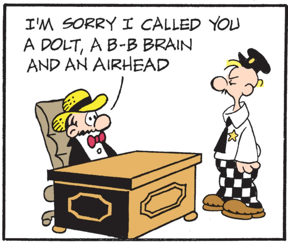 Photo caption OCR: I'M SORRY I CALLED YOU A DOLTA B-B BRAIN AND AN AIRHEAD 0 ? I'M SORRY I CALLED YOU A DOLTA B - B BRAIN AND AN AIRHEAD 0 ?