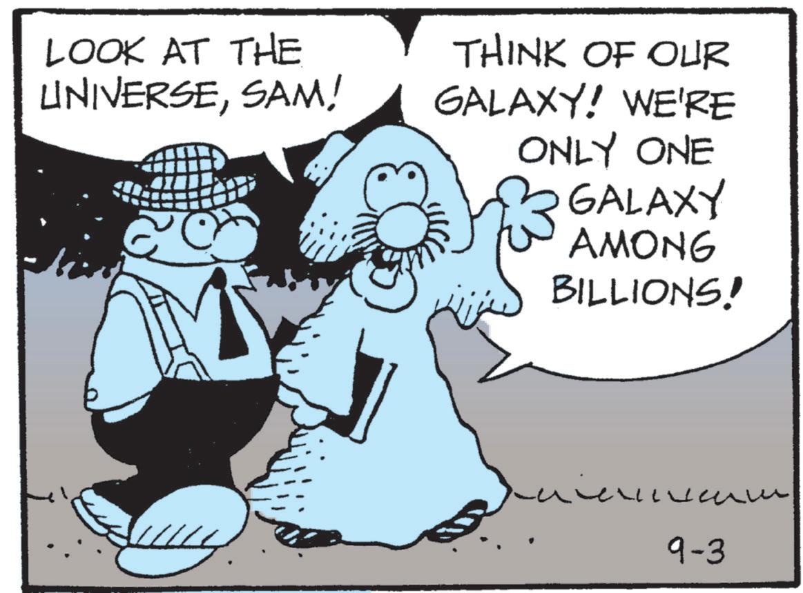 Animated cartoon OCR: LOOK AT THE UNIVERSESAM! THINK OF OUR GALAXY! WE'RE 0 ONLY ONE GALAXY AMONG BILLIONS! ?? 9-3 LOOK AT THE UNIVERSESAM ! THINK OF OUR GALAXY ! WE'RE 0 ONLY ONE GALAXY AMONG BILLIONS ! ?? 9-3