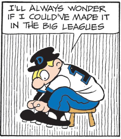 Photo caption OCR: I'LL ALWAYS WONDER IF I COULD'VE MADE IT IN THE BIG LEAGUES D I'LL ALWAYS WONDER IF I COULD'VE MADE IT IN THE BIG LEAGUES D