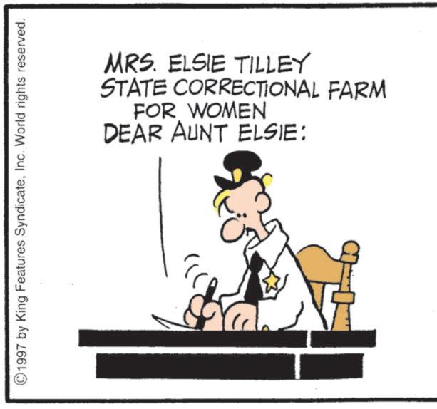 Animated cartoon OCR: 8 ©1997 by King Features SyndicateInc. World rights reserved. ?? MRS. ELSIE TILLEY STATE CORRECTIONAL FARM FOR WOMEN DEAR AUNT ELSIE: 8 © 1997 by King Features SyndicateInc. World rights reserved . ?? MRS . ELSIE TILLEY STATE CORRECTIONAL FARM FOR WOMEN DEAR AUNT ELSIE :