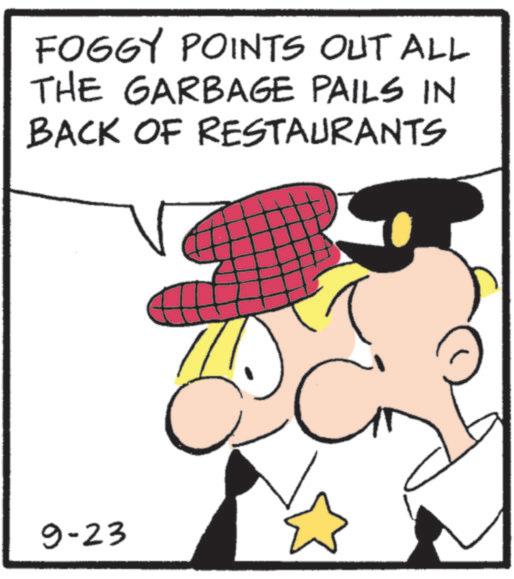 Comics OCR: FOGGY POINTS OUT ALL THE GARBAGE PAILS IN BACK OF RESTAURANTS 9-23 FOGGY POINTS OUT ALL THE GARBAGE PAILS IN BACK OF RESTAURANTS 9-23