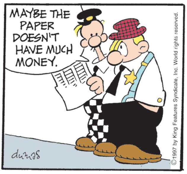 Fiction OCR: dumas MONEY. HAVE MUCH DOESN'T PAPER MAYBE THE ? 1997 by King Features SyndicateInc. World rights reserved. dumas MONEY . HAVE MUCH DOESN'T PAPER MAYBE THE ? 1997 by King Features SyndicateInc. World rights reserved .