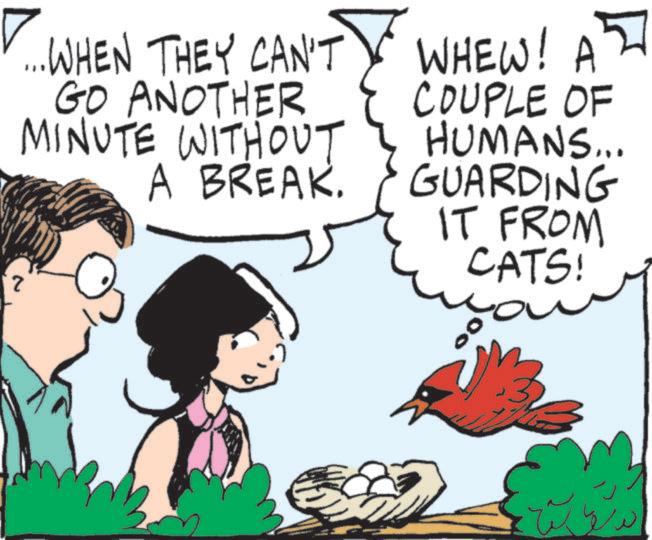 Animated cartoon OCR: 2 ...WHEN THEY CAN'T GO ANOTHER MINUTE WITHOUT A BREAK. WHEW! A COUPLE OF HUMANS... GUARDING IT FROM CATS! 2 ... WHEN THEY CAN'T GO ANOTHER MINUTE WITHOUT A BREAK . WHEW ! A COUPLE OF HUMANS ... GUARDING IT FROM CATS !