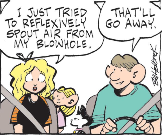 Comic book OCR: I JUST TRIED TO REFLEXIVELY SPOUT AIR FROM MY BLOWHOLE. THAT'LL GO AWAY. Bill Holbrook I JUST TRIED TO REFLEXIVELY SPOUT AIR FROM MY BLOWHOLE . THAT'LL GO AWAY . Bill Holbrook