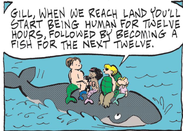 Child OCR: GILLWHEN WE REACH LAND YOU'LL START BEING HUMAN FOR TWELVE HOURSFOLLOWED BY BECOMING A FISH FOR THE NEXT TWELVE. GILLWHEN WE REACH LAND YOU'LL START BEING HUMAN FOR TWELVE HOURSFOLLOWED BY BECOMING A FISH FOR THE NEXT TWELVE .
