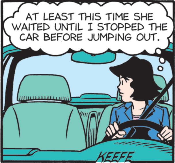 Fiction OCR: AT LEAST THIS TIME SHE WAITED UNTIL I STOPPED THE CAR BEFORE JUMPING OUT. KEEFE AT LEAST THIS TIME SHE WAITED UNTIL I STOPPED THE CAR BEFORE JUMPING OUT . KEEFE