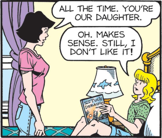 Comic book OCR: ALL THE TIME. YOU'RE OUR DAUGHTER. OH. MAKES SENSE. STILLI DON'T LIKE IT! Tuck EVERLASTIC ??! ALL THE TIME . YOU'RE OUR DAUGHTER . OH . MAKES SENSE . STILLI DON'T LIKE IT ! Tuck EVERLASTIC ?? !