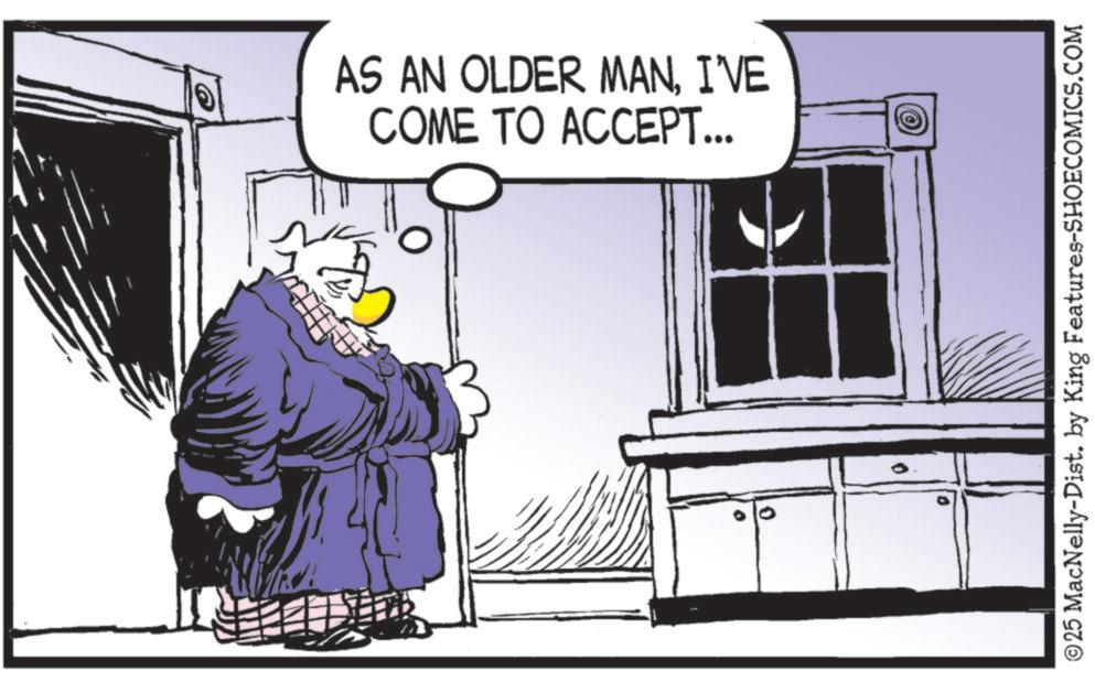Animated cartoon OCR: AS AN OLDER MAN. I'VE COME TO ACCEPT... 0 © 25 MacNelly-Dist. by King Features-SHOECOMICS.COM AS AN OLDER MAN . I'VE COME TO ACCEPT ... 0 © 25 MacNelly - Dist . by King Features-SHOECOMICS.COM