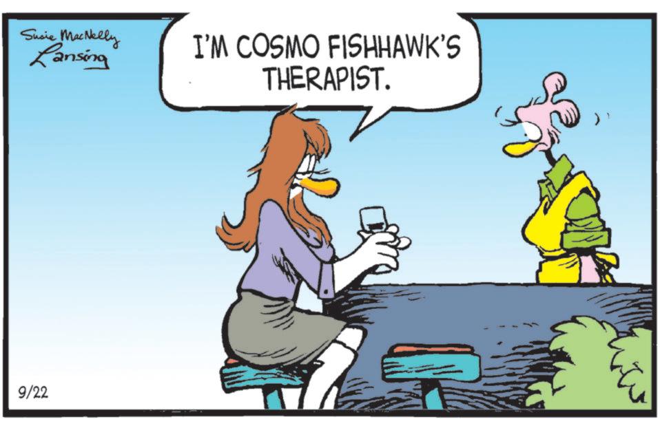 Fictional character OCR: Susie MacNelly Lansing 9/22 I'M COSMO FISHHAWK'S THERAPIST. Susie MacNelly Lansing 9/22 I'M COSMO FISHHAWK'S THERAPIST .
