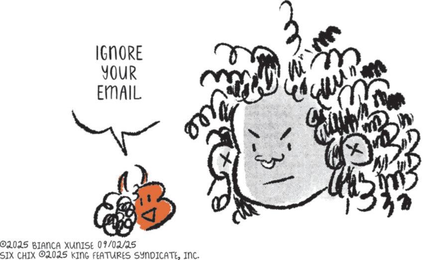 Graphics OCR: IGNORE YOUR EMAIL on 02025 BIANCA XUNISE 09/02/25 SIX CHIX ©2025 KING FEATURES SYNDICATEINC. x ? IGNORE YOUR EMAIL on 02025 BIANCA XUNISE 09/02/25 SIX CHIX © 2025 KING FEATURES SYNDICATEINC . x ?