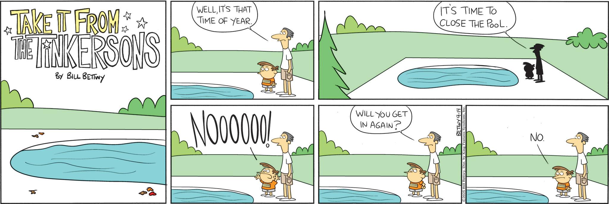 Animation OCR: TAKE IT FROM ** THE LINKERSONS BY BILL BETTWY WELLIT'S THAT TIME OF YEAR. NO00000! WILL YOU GET IN AGAIN? IT'S TIME TO CLOSE THE POOL. BETTWY 9-14 NO. TAKE IT FROM ** THE LINKERSONS BY BILL BETTWY WELLIT'S THAT TIME OF YEAR . NO00000 ! WILL YOU GET IN AGAIN ? IT'S TIME TO CLOSE THE POOL . BETTWY 9-14 NO .