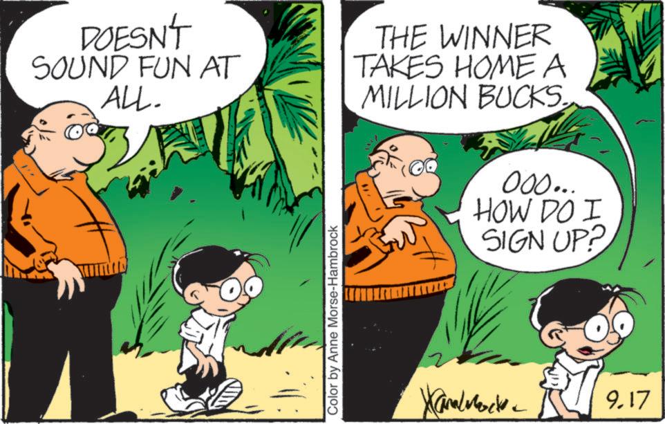 Animation OCR: DOESN'T SOUND FUN AT ALL. THE WINNER TAKES HOME A MILLION BUCKS.000... HOW DO I SIGN UP? Color by Anne Morse-Hambrock ???????? L 9.17 DOESN'T SOUND FUN AT ALL . THE WINNER TAKES HOME A MILLION BUCKS .000 ... HOW DO I SIGN UP ? Color by Anne Morse - Hambrock ???????? L 9.17