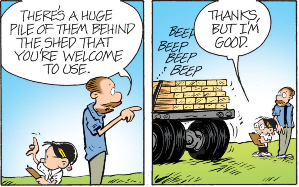 Photo caption OCR: THERE'S A HUGE PILE OF THEM BEHIND BEED THE SHED THAT BEEP YOU'RE WELCOME TO USE. BEEP BEEP LEVE THANKSBUT I'M GOOD. THERE'S A HUGE PILE OF THEM BEHIND BEED THE SHED THAT BEEP YOU'RE WELCOME TO USE . BEEP BEEP LEVE THANKSBUT I'M GOOD .