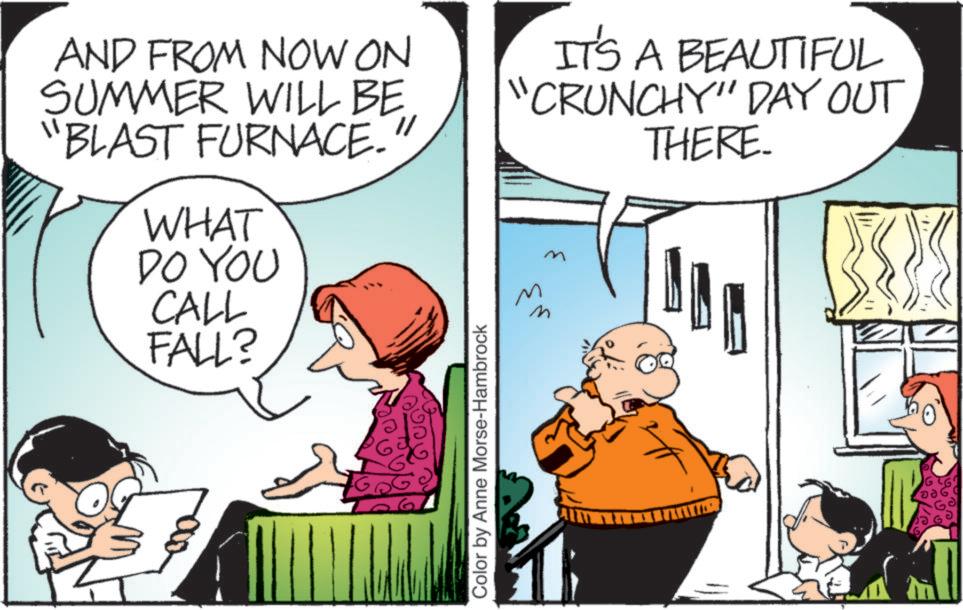Conversation OCR: AND FROM NOW ON SUMMER WILL BE "BLAST FURNACE- WHAT DO YOU CALL FALL? IT'S A BEAUTIFUL "CRUNCHY" DAY OUT ???? THERE. Color by Anne Morse-Hambrock AND FROM NOW ON SUMMER WILL BE " BLAST FURNACE- WHAT DO YOU CALL FALL ? IT'S A BEAUTIFUL " CRUNCHY " DAY OUT ???? THERE . Color by Anne Morse - Hambrock