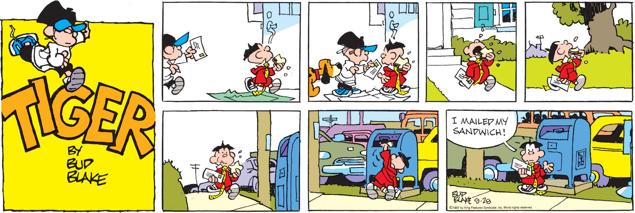 Comic book OCR: TIGER BUD BLAKE I MAILED MY SANDWICH! BUD BLAKE 9-28 ©1997 by King Features SyndicateInc. World rights reserved. TIGER BUD BLAKE I MAILED MY SANDWICH ! BUD BLAKE 9-28 © 1997 by King Features SyndicateInc. World rights reserved .