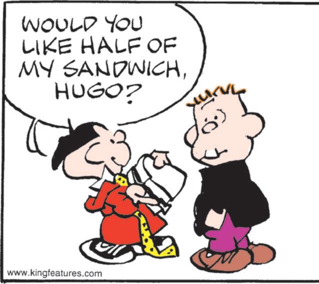 Fiction OCR: WOULD YOU LIKE HALF OF MY SANDWICHHUGO? ?? www.kingfeatures.com ???? WOULD YOU LIKE HALF OF MY SANDWICHHUGO ? ?? www.kingfeatures.com ????