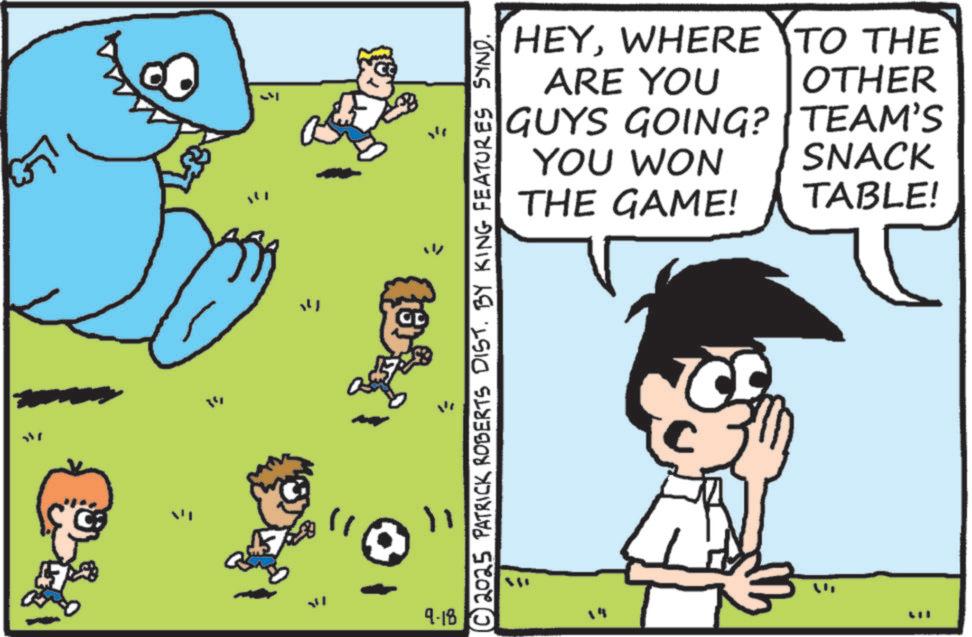 Happiness OCR: 34 " " 9.18 © 2025 PATRICK ROBERTS DIST. BY KING FEATURES SYND. HEYWHERE TO THE OTHER ARE YOU GUYS GOING? TEAM'S YOU WON SNACK THE GAME! TABLE! " 0 LII 34 " " 9.18 © 2025 PATRICK ROBERTS DIST . BY KING FEATURES SYND . HEYWHERE TO THE OTHER ARE YOU GUYS GOING ? TEAM'S YOU WON SNACK THE GAME ! TABLE ! " 0 LII