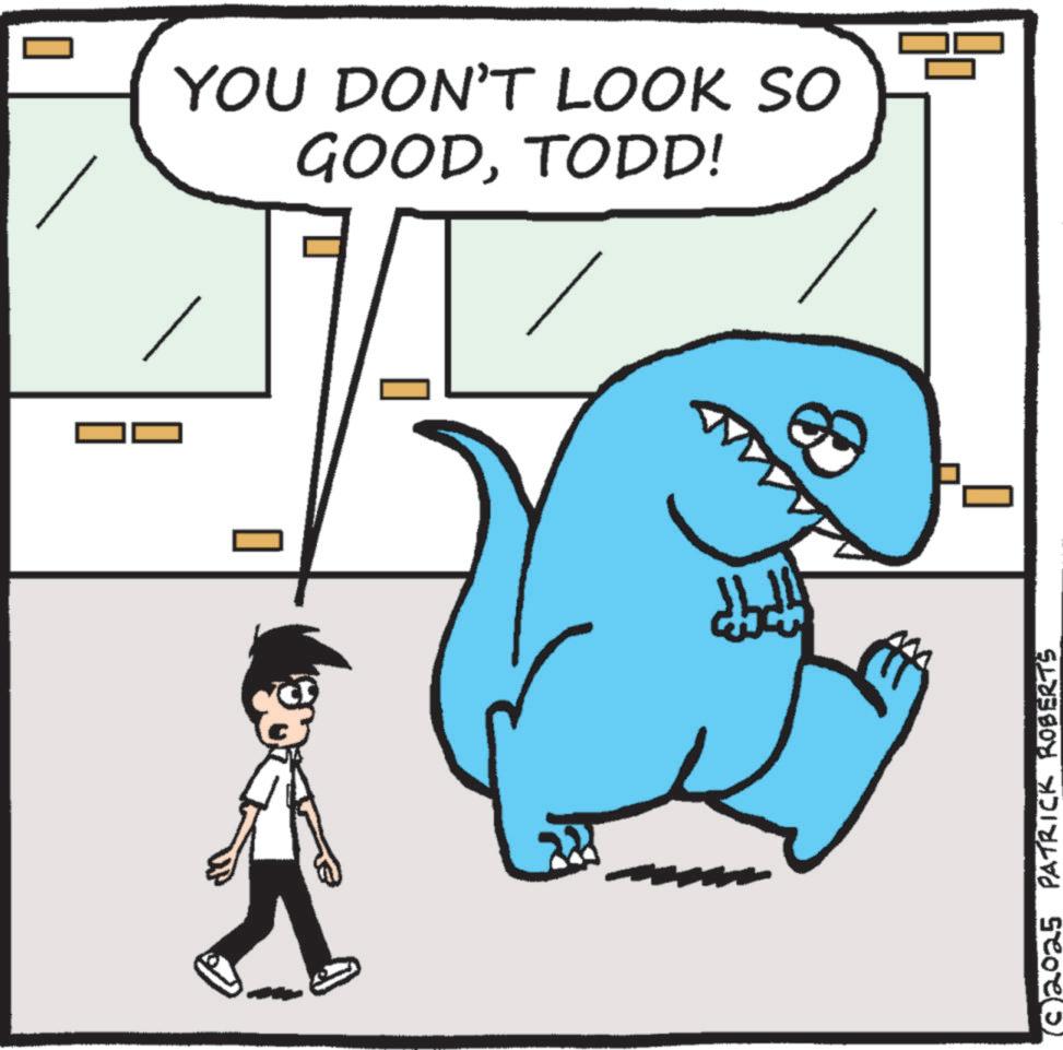 Line art OCR: YOU DON'T LOOK SO GOODTODD! (C2025 PATRICK ROBERTS YOU DON'T LOOK SO GOODTODD ! ( C2025 PATRICK ROBERTS