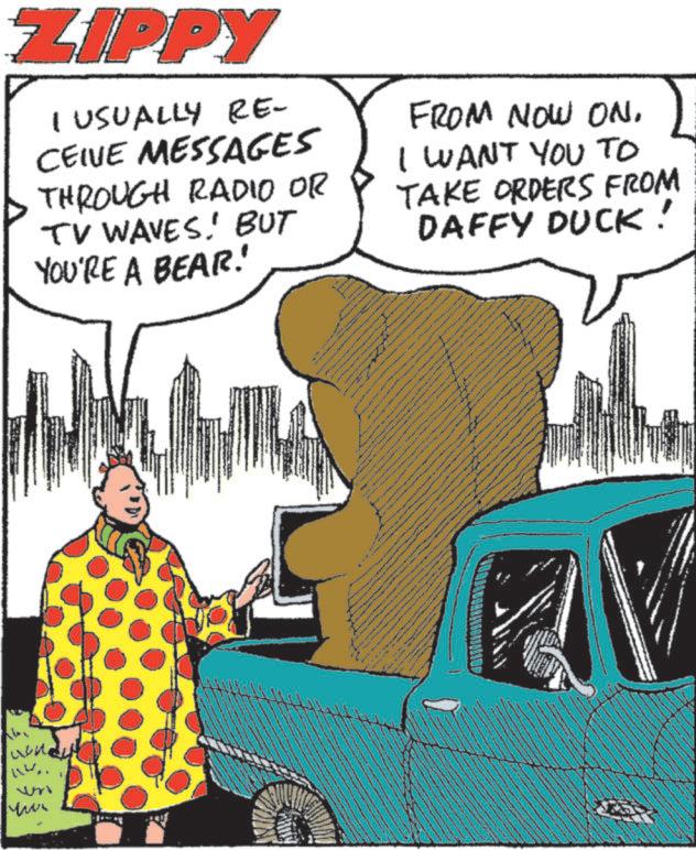 Bear OCR: www. un Mon ZIPPY I USUALLY RE- CEIVE MESSAGES THROUGH RADIO OR TV WAVES! BUT YOU'RE A BEAR! FROM NOW ON. I WANT YOU TO TAKE ORDERS FROM DAFFY DUCK! www . un Mon ZIPPY I USUALLY RE- CEIVE MESSAGES THROUGH RADIO OR TV WAVES ! BUT YOU'RE A BEAR ! FROM NOW ON . I WANT YOU TO TAKE ORDERS FROM DAFFY DUCK !