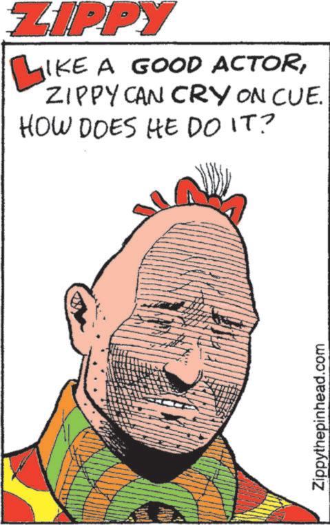 Graphics OCR: ZIPPY LIKE A GOOD ACTORZIPPY CAN CRY ON CUE. HOW DOES HE DO IT? Zippythepinhead.com ZIPPY LIKE A GOOD ACTORZIPPY CAN CRY ON CUE . HOW DOES HE DO IT ? Zippythepinhead.com